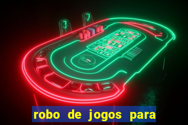 robo de jogos para ganhar dinheiro